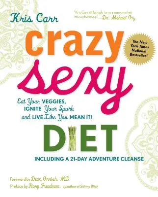 Bláznivá sexy diéta: Vydajte sa na cestu: Jedzte zeleninu, naštartujte svoju iskru a žite, akoby ste to mysleli vážne! - Crazy Sexy Diet: Eat Your Veggies, Ignite Your Spark, and Live Like You Mean It!