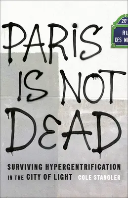 Paríž nie je mŕtvy: Ako prežiť hypergentrifikáciu v meste svetla - Paris Is Not Dead: Surviving Hypergentrification in the City of Light