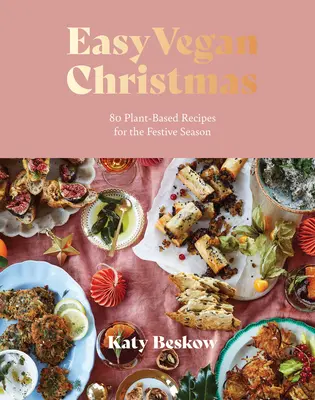 Jednoduché vegánske Vianoce: 80 rastlinných receptov na slávnostné obdobie - Easy Vegan Christmas: 80 Plant-Based Recipes for the Festive Season