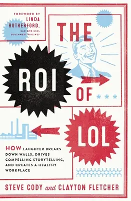 The Roi of Lol: The Roi of Lol: Ako smiech rúca múry, podnecuje podmanivé rozprávanie príbehov a vytvára zdravé pracovisko: Loli: Ako smiech rúca múry, podnecuje podmanivé rozprávanie príbehov a vytvára zdravé pracovisko - The Roi of Lol: How Laughter Breaks Down Walls, Drives Compelling Storytelling, and Creates a Healthy Workplace