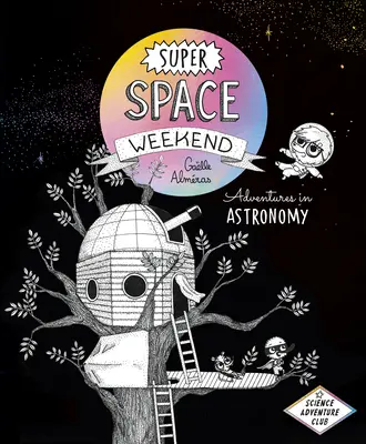 Super vesmírny víkend: Dobrodružstvá v astronómii - Super Space Weekend: Adventures in Astronomy