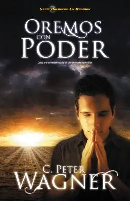 Oremos Con Poder: Como Orar Con Efectividad y Oir Claramente la Voz de Dios = Modlitba s mocou = Praying with Power - Oremos Con Poder: Como Orar Con Efectividad y Oir Claramente la Voz de Dios = Praying with Power = Praying with Power