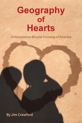 Geografia sŕdc: Medové týždne na bicykli v Amerike - Geography of Hearts: A Honeymoon Bicycle Crossing of America