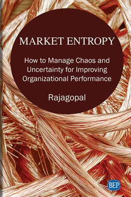 Entropia trhu: Ako riadiť chaos a neistotu s cieľom zlepšiť výkonnosť organizácie - Market Entropy: How to Manage Chaos and Uncertainty for Improving Organizational Performance