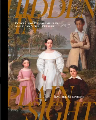 Skryté na prvý pohľad: Skrývanie zotročenia v americkej vizuálnej kultúre - Hidden in Plain Sight: Concealing Enslavement in American Visual Culture