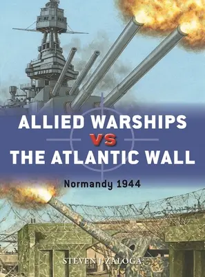 Spojenecké vojnové lode proti Atlantickému valu: Normandia 1944 - Allied Warships Vs the Atlantic Wall: Normandy 1944