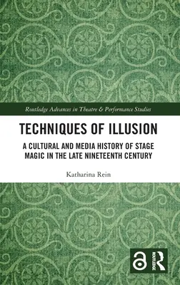 Techniky ilúzie: Kultúrne a mediálne dejiny javiskovej mágie na konci devätnásteho storočia - Techniques of Illusion: A Cultural and Media History of Stage Magic in the Late Nineteenth Century