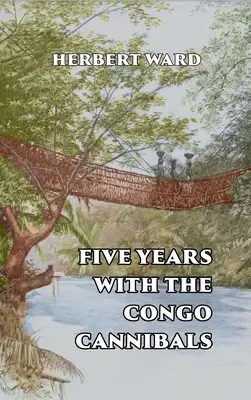 Päť rokov s konžskými kanibalmi - Five Years with the Congo Cannibals