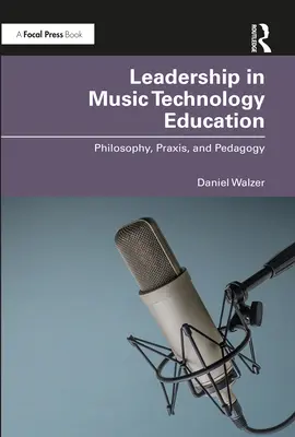 Vedenie vo vzdelávaní v oblasti hudobných technológií: Filozofia, prax a pedagogika - Leadership in Music Technology Education: Philosophy, Praxis, and Pedagogy