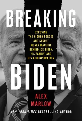 Breaking Biden: Odhalenie skrytých síl a tajnej mašinérie na peniaze v pozadí Joea Bidena, jeho rodiny a jeho administratívy - Breaking Biden: Exposing the Hidden Forces and Secret Money Machine Behind Joe Biden, His Family, and His Administration