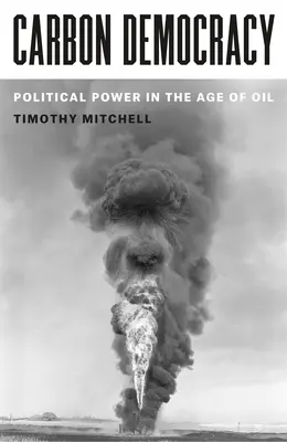 Uhlíková demokracia: Politická moc vo veku ropy - Carbon Democracy: Political Power in the Age of Oil