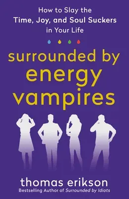 Obklopený energetickými upírmi: Ako zabiť vysávačov času, radosti a duše vo svojom živote - Surrounded by Energy Vampires: How to Slay the Time, Joy, and Soul Suckers in Your Life
