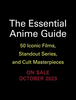 Základný sprievodca anime: 50 ikonických filmov, výnimočných seriálov a kultových majstrovských diel - The Essential Anime Guide: 50 Iconic Films, Standout Series, and Cult Masterpieces