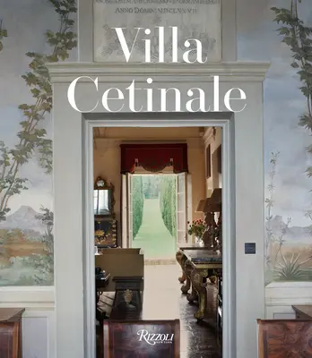 Villa Cetinale: Spomienky na dom v Toskánsku - Villa Cetinale: Memoir of a House in Tuscany