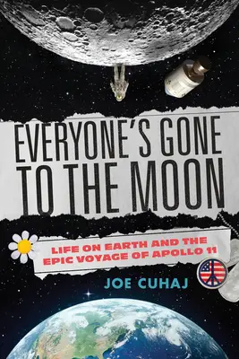 Všetci odleteli na Mesiac: júl 1969, život na Zemi a epická cesta Apolla 11 - Everyone's Gone to the Moon: July 1969, Life on Earth, and the Epic Voyage of Apollo 11