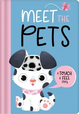 Zoznámte sa so zvieratkami: Príbeh na dotyk a ohmatanie - Meet the Pets: A Touch & Feel Story