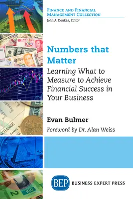 Čísla, na ktorých záleží: Naučte sa, čo merať, aby ste dosiahli finančný úspech vo vašom podnikaní - Numbers that Matter: Learning What to Measure to Achieve Financial Success in Your Business