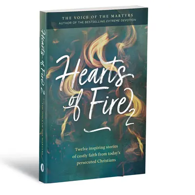 Ohnivé srdcia 2: Dvanásť inšpiratívnych príbehov o nákladnej viere dnešných prenasledovaných kresťanov - Hearts of Fire 2: Twelve Inspiring Stories of Costly Faith from Today's Persecuted Christians