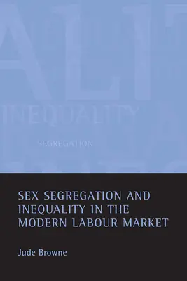 Pohlavná segregácia a nerovnosť na modernom trhu práce - Sex Segregation and Inequality in the Modern Labour Market