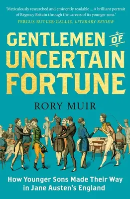Gentlemani neistého osudu: Ako sa mladší synovia presadili v Anglicku Jane Austenovej - Gentlemen of Uncertain Fortune: How Younger Sons Made Their Way in Jane Austen's England