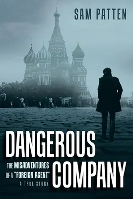 Nebezpečná spoločnosť: Nešťastné príhody zahraničného agenta - Dangerous Company: The Misadventures of a Foreign Agent