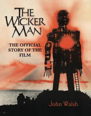 The Wicker Man: Oficiálny príbeh filmu - The Wicker Man: The Official Story of the Film