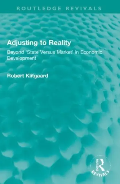 Prispôsobenie sa realite: Za hranice „štátu a trhu“ v hospodárskom rozvoji - Adjusting to Reality: Beyond 'State Versus Market' in Economic Development