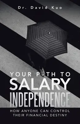 Vaša cesta k platovej nezávislosti: Ako môže mať každý pod kontrolou svoj finančný osud - Your Path to Salary Independence: How Anyone Can Control Their Financial Destiny
