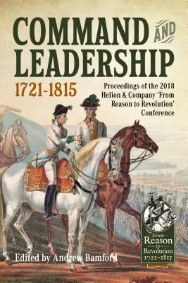 Velenie a vodcovstvo 1721-1815: Zborník z konferencie „Od rozumu k revolúcii“, ktorá sa konala v roku 2018 v Helion & Company - Command and Leadership 1721-1815: Proceedings of the 2018 Helion & Company 'From Reason to Revolution' Conference