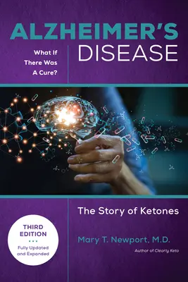 Alzheimerova choroba: Čo keby existoval liek (3. vydanie): Príbeh o ketónoch - Alzheimer's Disease: What If There Was a Cure (3rd Edition): The Story of Ketones
