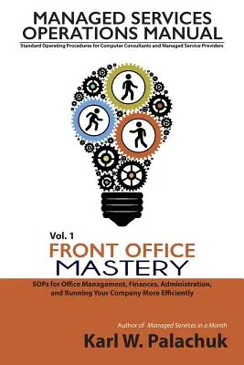 Zväzok 1 - Majstrovstvo vo front office: Príručky pre riadenie kancelárie, financie, administratívu a efektívnejší chod spoločnosti - Vol. 1 - Front Office Mastery: Sops for Office Management, Finances, Administration, and Running Your Company More Efficiently