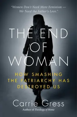 Koniec ženy: Ako nás zničil patriarchát - The End of Woman: How Smashing the Patriarchy Has Destroyed Us