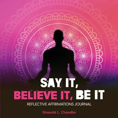 Povedz to, uver tomu, buď tým - Say It, Believe It, Be It