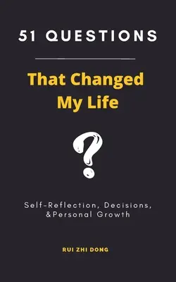 51 otázok, ktoré zmenili môj život: Otázky: Sebareflexia, rozhodnutia a osobný rast - 51 Questions That Changed My Life: Self-Reflection, Decisions, & Personal Growth