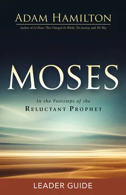 Mojžišova príručka pre vedúcich: Po stopách váhavého proroka - Moses Leader Guide: In the Footsteps of the Reluctant Prophet