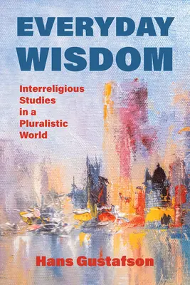 Múdrosť všedného dňa: Medzináboženské štúdie v pluralitnom svete - Everyday Wisdom: Interreligious Studies in a Pluralistic World