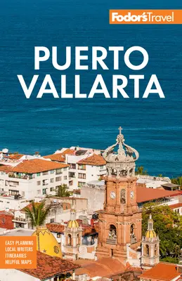 Fodor's Puerto Vallarta: S Guadalajarou a Riviérou Nayarit - Fodor's Puerto Vallarta: With Guadalajara & Riviera Nayarit