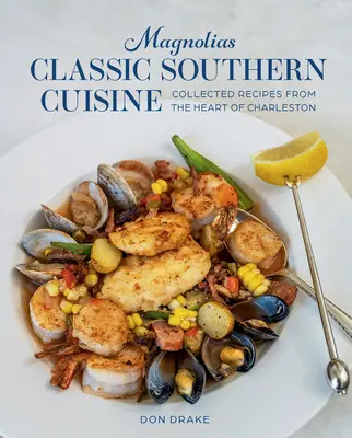 Magnólia Klasická južanská kuchyňa: Zbierka receptov zo srdca Charlestonu - Magnolias Classic Southern Cuisine: Collected Recipes from the Heart of Charleston