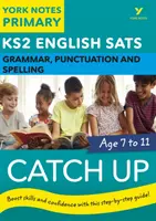 Angličtina SATs Catch Up Gramatika, interpunkcia a pravopis: York Notes for KS2 catch up, revise and be ready for 2023 and 2024 exams - English SATs Catch Up Grammar, Punctuation and Spelling: York Notes for KS2 catch up, revise and be ready for the 2023 and 2024 exams