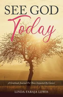 Vidieť Boha dnes: Denník vďačnosti pre tých, ktorých postihla rakovina - See God Today: A Gratitude Journal for Those Impacted by Cancer