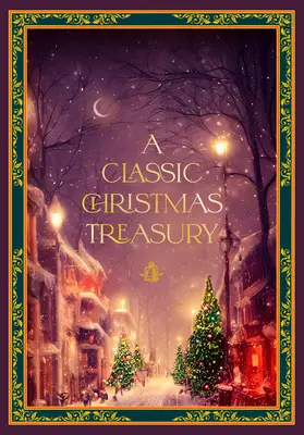 Klasická vianočná pokladnica: Vianočná rozprávka: „Twas the Night Before Christmas“, „Luskáčik a myší kráľ“ a „Vianočná koleda“. - A Classic Christmas Treasury: Includes 'Twas the Night Before Christmas, the Nutcracker and the Mouse King, and a Christmas Carol