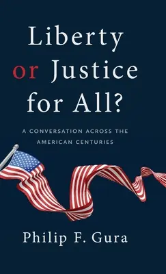 Sloboda alebo spravodlivosť pre všetkých?: Rozhovor naprieč americkými storočiami - Liberty or Justice for All?: A Conversation Across the American Centuries