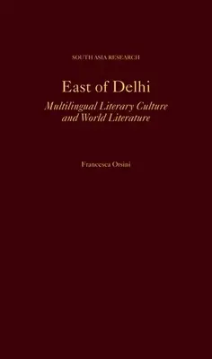 Na východ od Dillí: viacjazyčná literárna kultúra a svetová literatúra - East of Delhi: Multilingual Literary Culture and World Literature