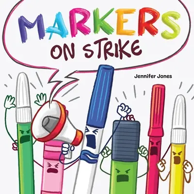 Značky na štrajk: O tom, ako byť zodpovedný za školské pomôcky: vtipné, rýmované čítanie nahlas - Markers on Strike: A Funny, Rhyming, Read Aloud About Being Responsible With School Supplies
