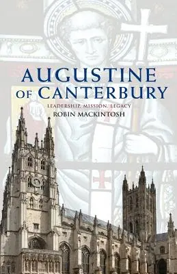 Augustín z Canterbury: Kráľovstvo, poslanie a odkaz - Augustine of Canterbury: Leadership, Mission and Legacy