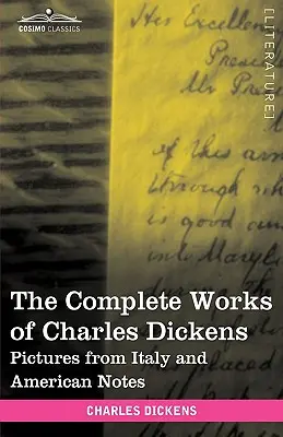 Kompletné dielo Charlesa Dickensa (v 30 zväzkoch, ilustrované): Obrázky z Talianska a americké poznámky - The Complete Works of Charles Dickens (in 30 Volumes, Illustrated): Pictures from Italy and American Notes