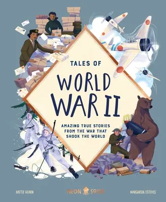 Príbehy z druhej svetovej vojny: Úžasné skutočné príbehy z vojny, ktorá otriasla svetom - Tales of World War II: Amazing True Stories from the War That Shook the World