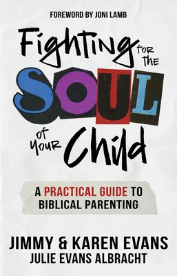 Boj o dušu vášho dieťaťa: Praktický sprievodca biblickým rodičovstvom - Fighting for the Soul of Your Child: A Practical Guide to Biblical Parenting