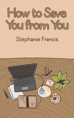 Ako ťa zachrániť pred tebou - How To Save You From You