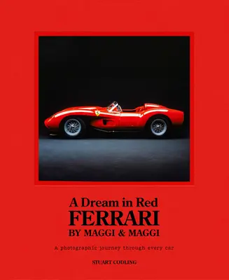 Sen v červenom - Ferrari od Maggi & Maggi: Maggi a Ferrari: Fotografická cesta po najlepších automobiloch, aké kedy boli vyrobené - Dream in Red - Ferrari by Maggi & Maggi: A Photographic Journey Through the Finest Cars Ever Made